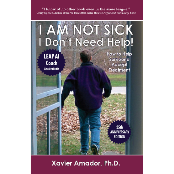 I AM NOT SICK I Don't Need Help!® How to Help Someone Accept
