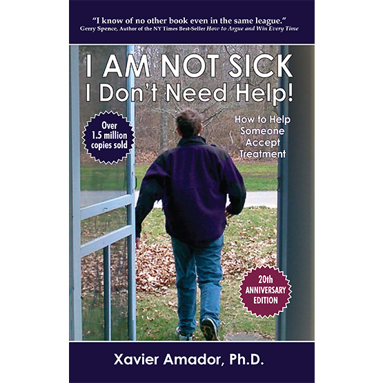 I AM NOT SICK I Don’t Need Help! How to Help Someone Accept Treatment - 20th Anniversary Edition