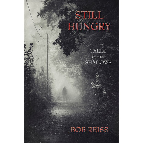 Still Hungry: Tales From the Shadows by Bob Reiss